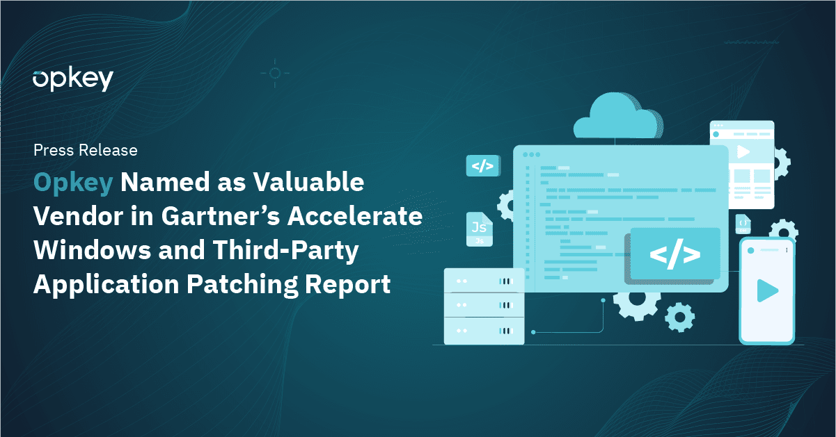Opkey named a valuable vendor in Gartner's report on Windows and third-party application patching.