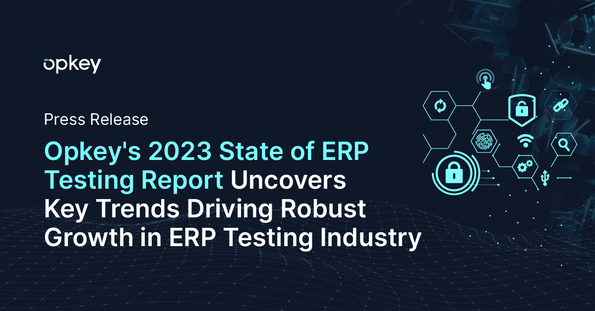 Opkey's 2023 ERP testing report: Key trends driving industry growth.