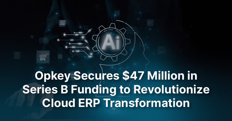 Opkey's AI-powered cloud ERP transformation secures $47 million in Series B funding.