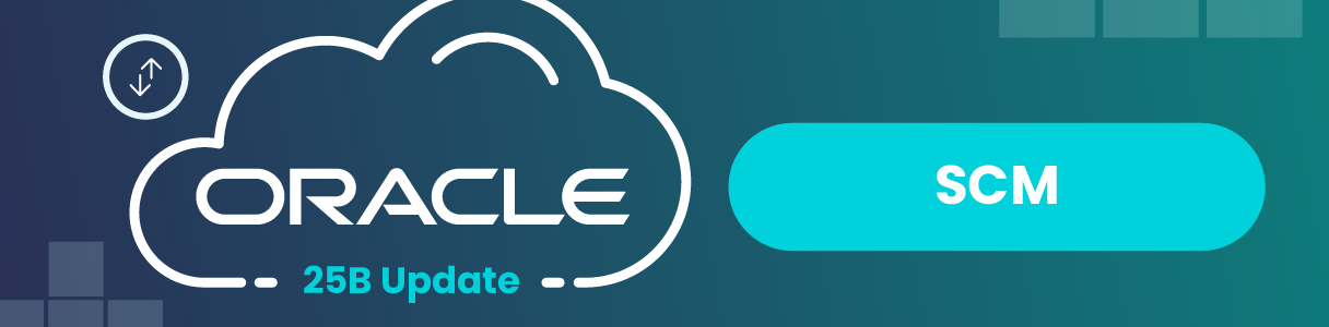 Oracle Cloud SCM 25B Release: What's New?